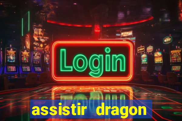 assistir dragon super dublado